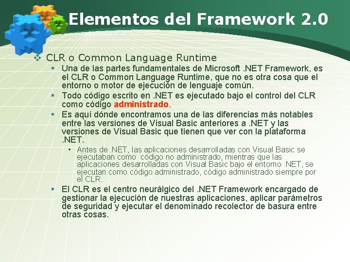 Elementos del Framework 2. 0 v CLR o Common Language Runtime § Una de