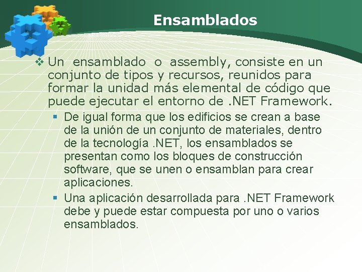 Ensamblados v Un ensamblado o assembly, consiste en un conjunto de tipos y recursos,