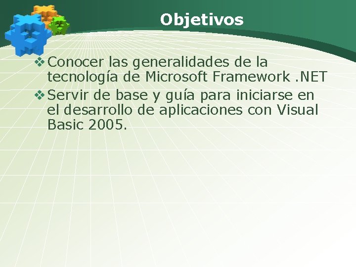 Objetivos v Conocer las generalidades de la tecnología de Microsoft Framework. NET v Servir