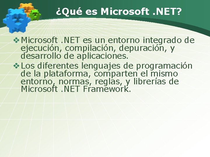 ¿Qué es Microsoft. NET? v Microsoft. NET es un entorno integrado de ejecución, compilación,