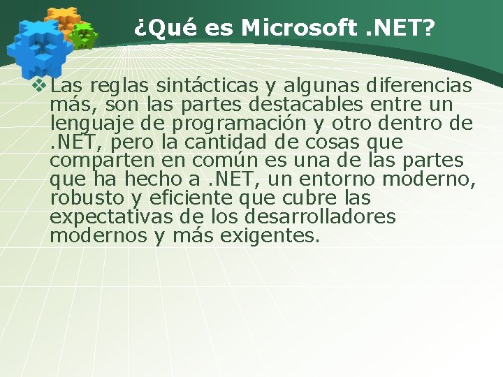 ¿Qué es Microsoft. NET? v Las reglas sintácticas y algunas diferencias más, son las