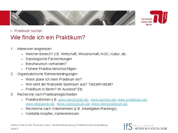 I - Praktikum suchen Wie finde ich ein Praktikum? 1. 2. 3. Interessen eingrenzen