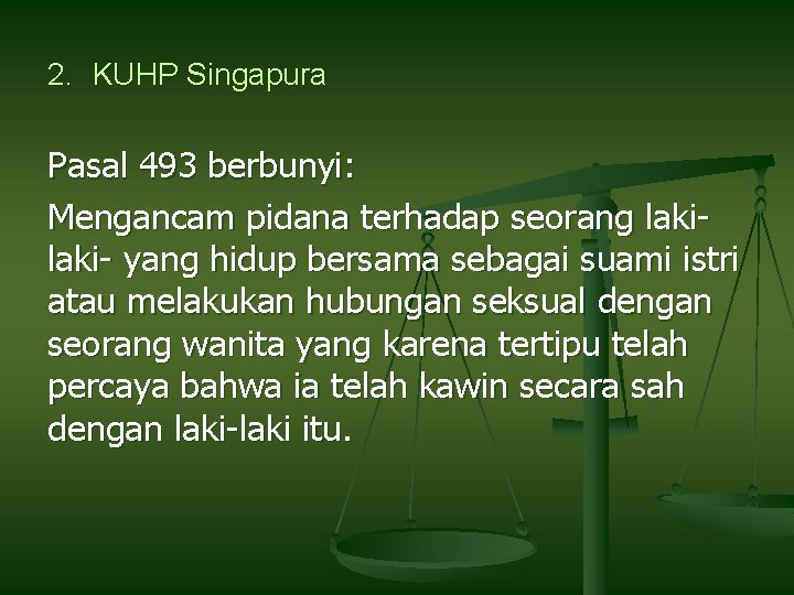 2. KUHP Singapura Pasal 493 berbunyi: Mengancam pidana terhadap seorang laki- yang hidup bersama