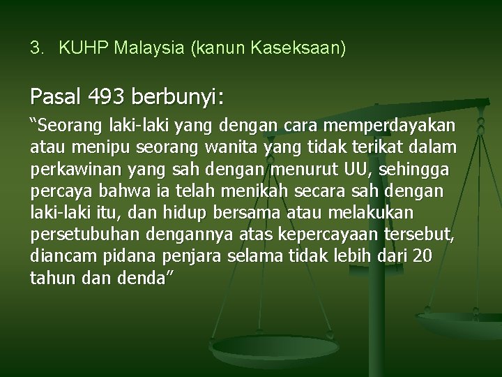 3. KUHP Malaysia (kanun Kaseksaan) Pasal 493 berbunyi: “Seorang laki-laki yang dengan cara memperdayakan