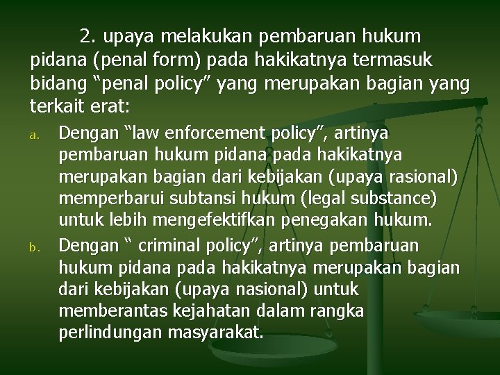 2. upaya melakukan pembaruan hukum pidana (penal form) pada hakikatnya termasuk bidang “penal policy”