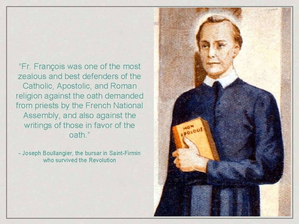 “Fr. François was one of the most zealous and best defenders of the Catholic,