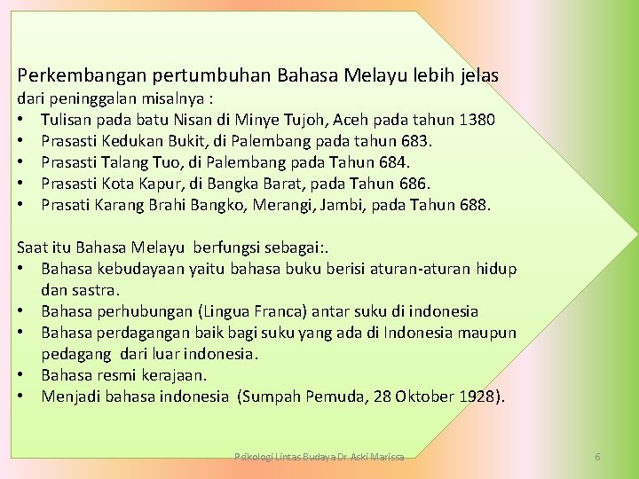 Perkembangan pertumbuhan Bahasa Melayu lebih jelas dari peninggalan misalnya : • Tulisan pada batu