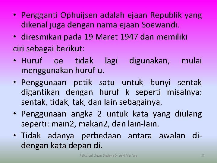  • Pengganti Ophuijsen adalah ejaan Republik yang dikenal juga dengan nama ejaan Soewandi.