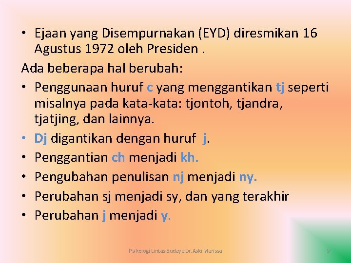  • Ejaan yang Disempurnakan (EYD) diresmikan 16 Agustus 1972 oleh Presiden. Ada beberapa