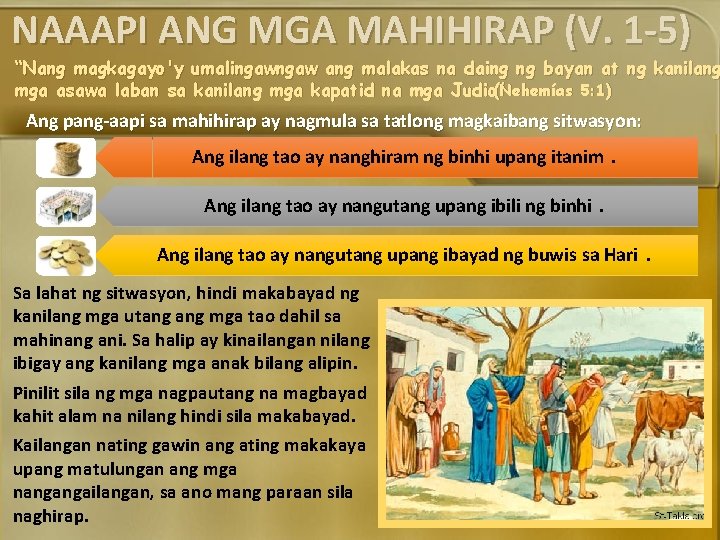 NAAAPI ANG MGA MAHIHIRAP (V. 1 -5) “Nang magkagayo'y umalingaw ang malakas na daing