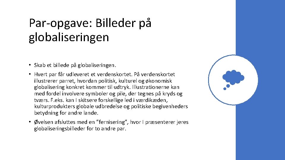 Par-opgave: Billeder på globaliseringen • Skab et billede på globaliseringen. • Hvert par får