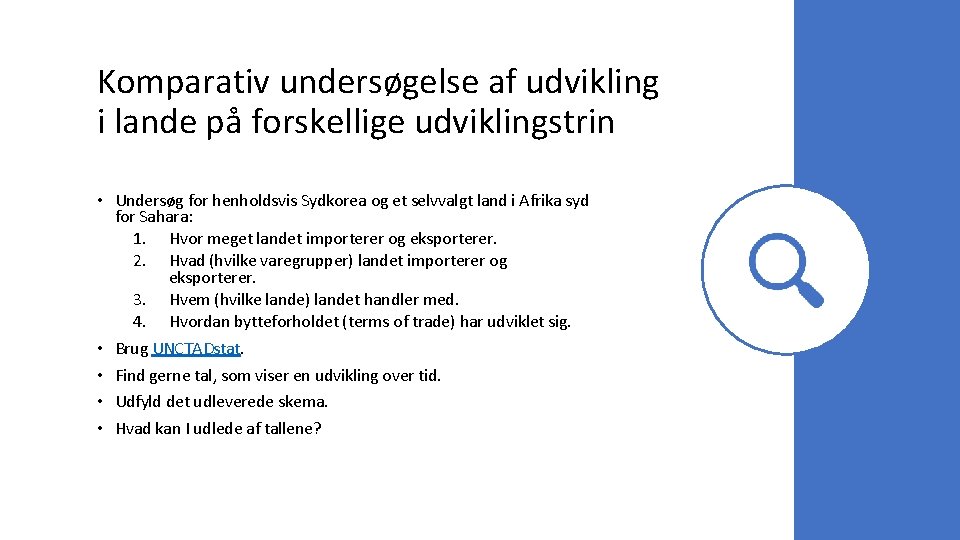 Komparativ undersøgelse af udvikling i lande på forskellige udviklingstrin • Undersøg for henholdsvis Sydkorea