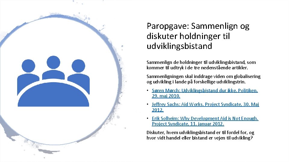 Paropgave: Sammenlign og diskuter holdninger til udviklingsbistand Sammenlign de holdninger til udviklingsbistand, som kommer