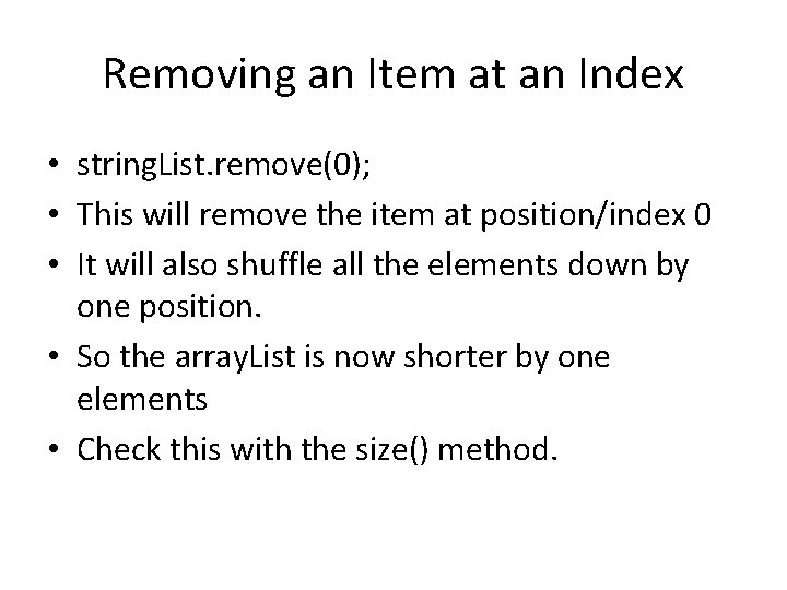 Removing an Item at an Index • string. List. remove(0); • This will remove