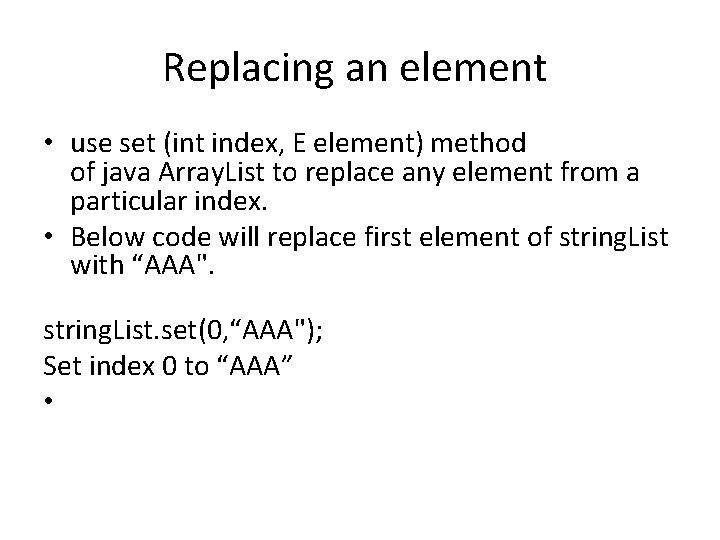 Replacing an element • use set (int index, E element) method of java Array.