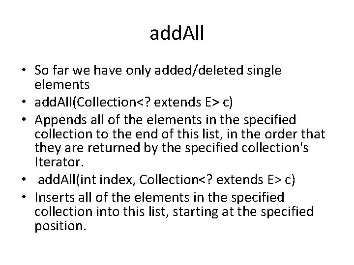add. All • So far we have only added/deleted single elements • add. All(Collection<?