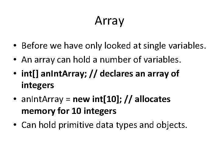 Array • Before we have only looked at single variables. • An array can