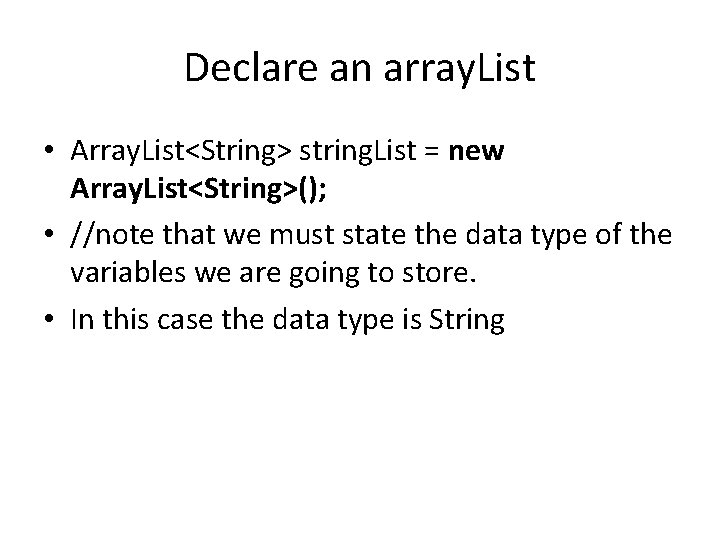 Declare an array. List • Array. List<String> string. List = new Array. List<String>(); •