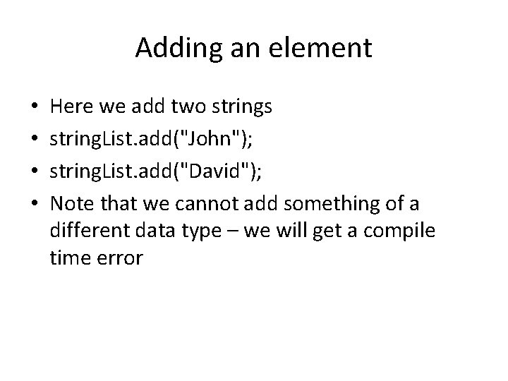 Adding an element • • Here we add two strings string. List. add("John"); string.