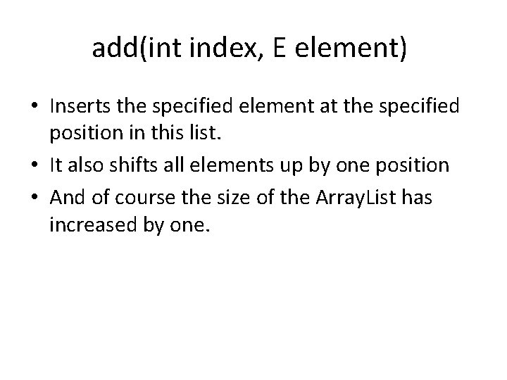 add(int index, E element) • Inserts the specified element at the specified position in