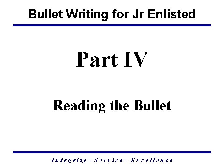 Bullet Writing for Jr Enlisted Part IV Reading the Bullet Integrity - Service -