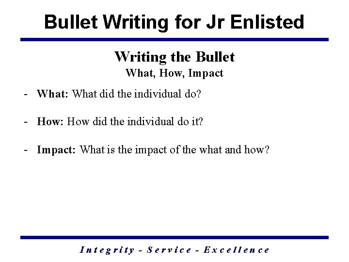 Bullet Writing for Jr Enlisted Writing the Bullet What, How, Impact - What: What