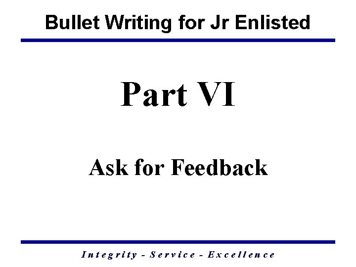 Bullet Writing for Jr Enlisted Part VI Ask for Feedback Integrity - Service -