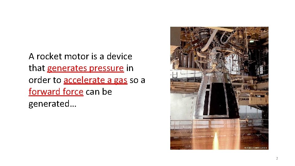 A rocket motor is a device that generates pressure in order to accelerate a