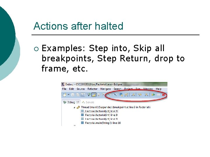 Actions after halted ¡ Examples: Step into, Skip all breakpoints, Step Return, drop to