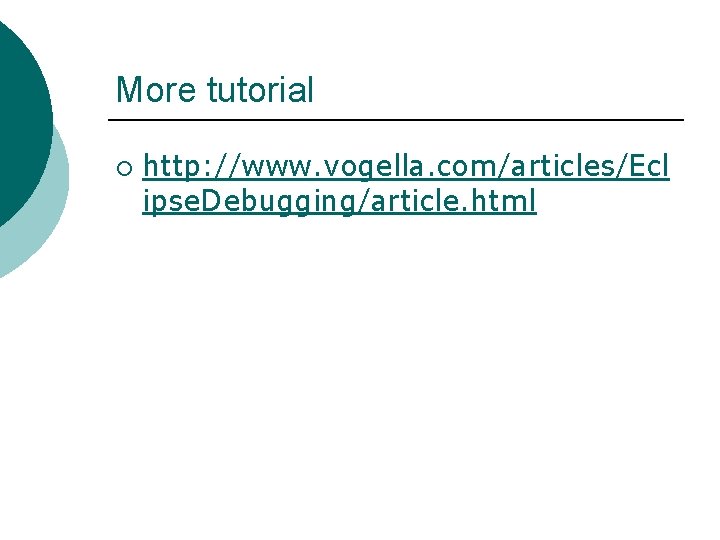 More tutorial ¡ http: //www. vogella. com/articles/Ecl ipse. Debugging/article. html 