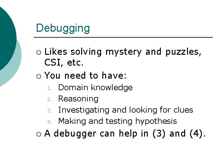 Debugging Likes solving mystery and puzzles, CSI, etc. ¡ You need to have: ¡