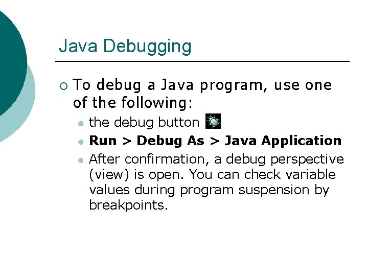 Java Debugging ¡ To debug a Java program, use one of the following: l