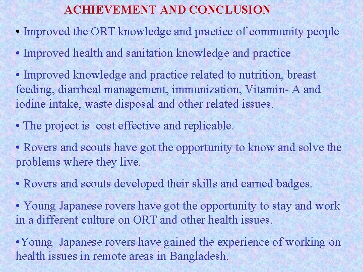 ACHIEVEMENT AND CONCLUSION • Improved the ORT knowledge and practice of community people •