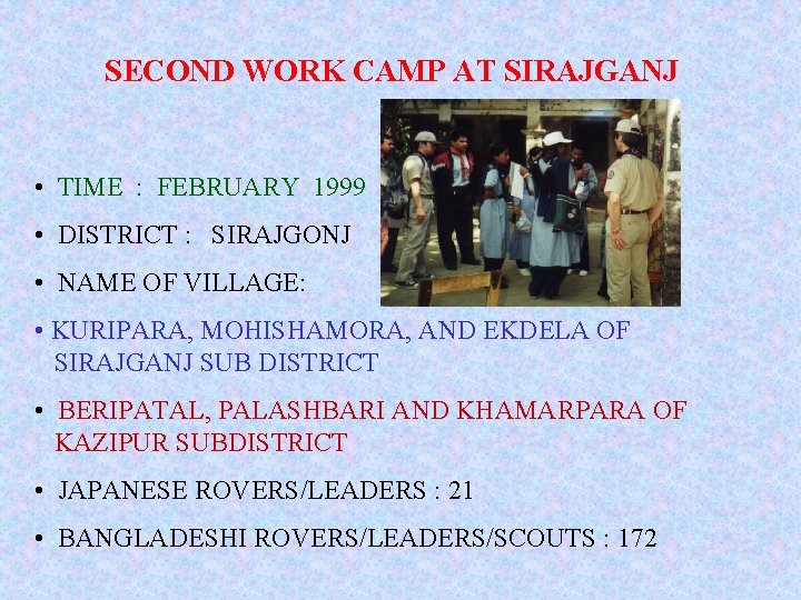 SECOND WORK CAMP AT SIRAJGANJ • TIME : FEBRUARY 1999 • DISTRICT : SIRAJGONJ