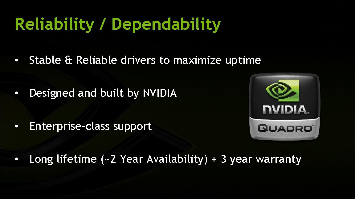 Reliability / Dependability • Stable & Reliable drivers to maximize uptime • Designed and