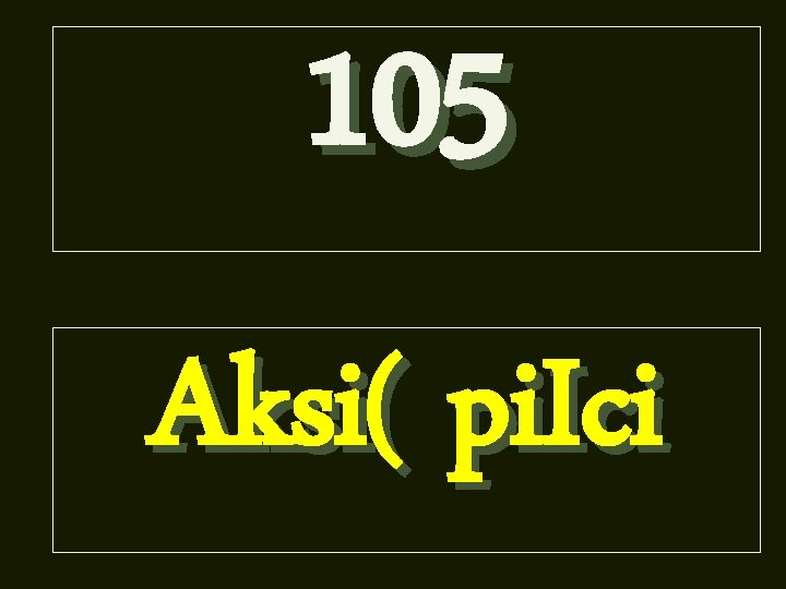 105 Aksi( pi. Ici 