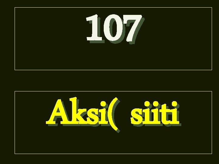 107 Aksi( siiti 