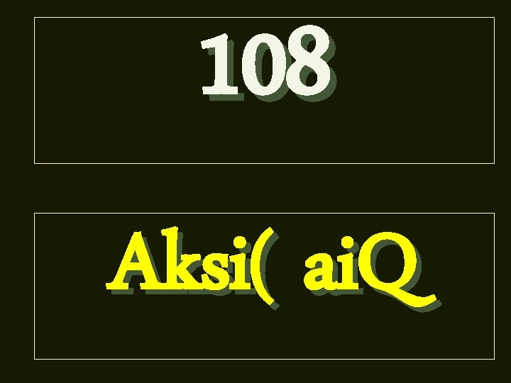 108 Aksi( ai. Q 