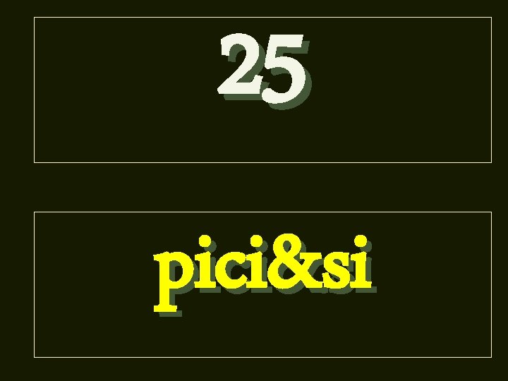 25 pici&si 