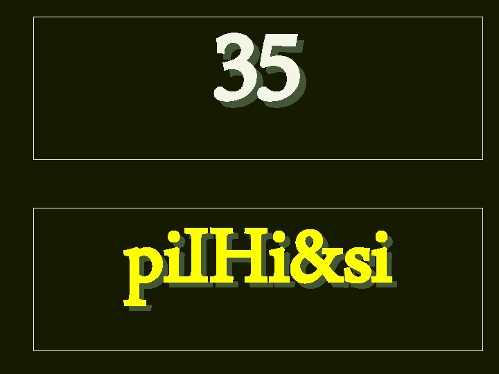 35 pi. IHi&si 