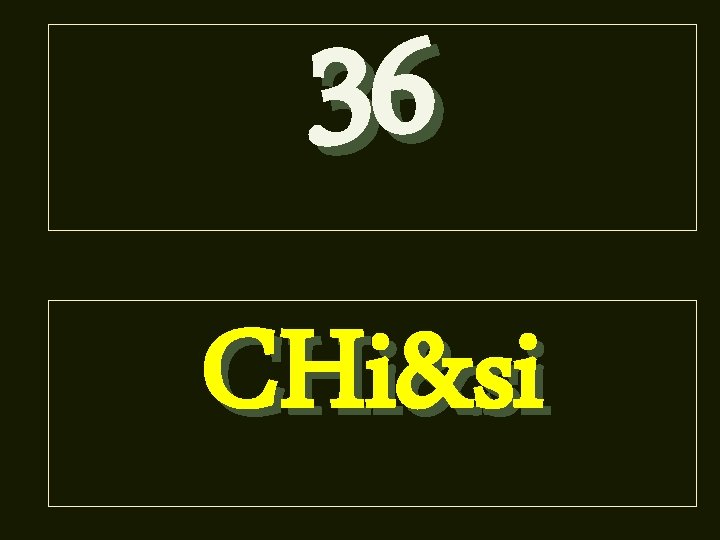 36 CHi&si 