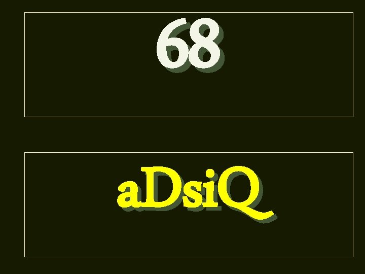 68 a. Dsi. Q 