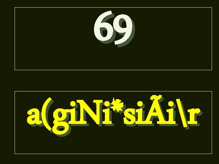 69 a(gi. Ni*siÃir 