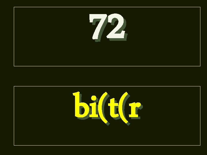 72 bi(t(r 