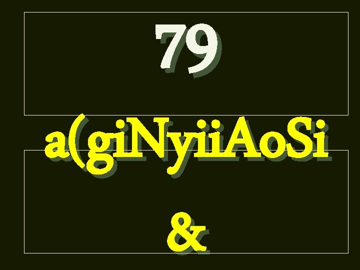 79 a(gi. Nyii. Ao. Si & 