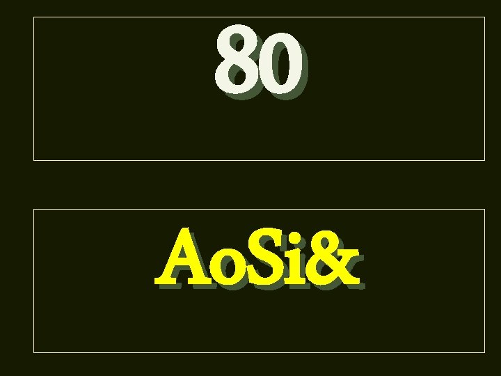 80 Ao. Si& 