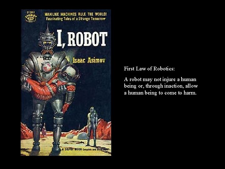 First Law of Robotics: A robot may not injure a human being or, through