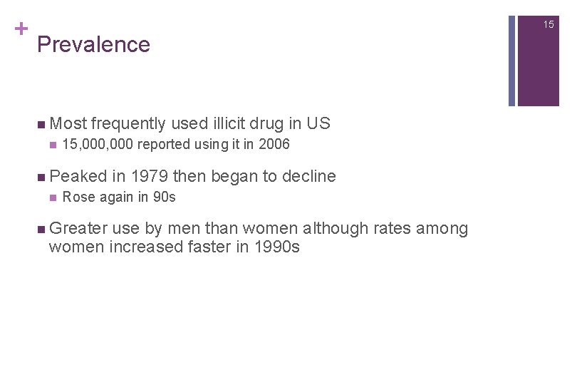 + 15 Prevalence n Most n frequently used illicit drug in US 15, 000