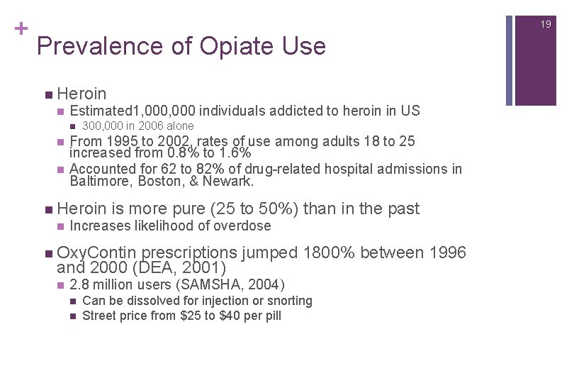 + 19 Prevalence of Opiate Use n Heroin n Estimated 1, 000 individuals addicted