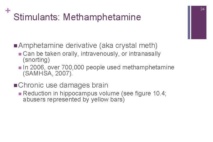 + 24 Stimulants: Methamphetamine n Amphetamine derivative (aka crystal meth) n Can be taken